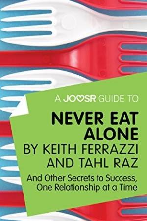 Never Eat Alone by Keith Ferrazzi and Tahl Raz