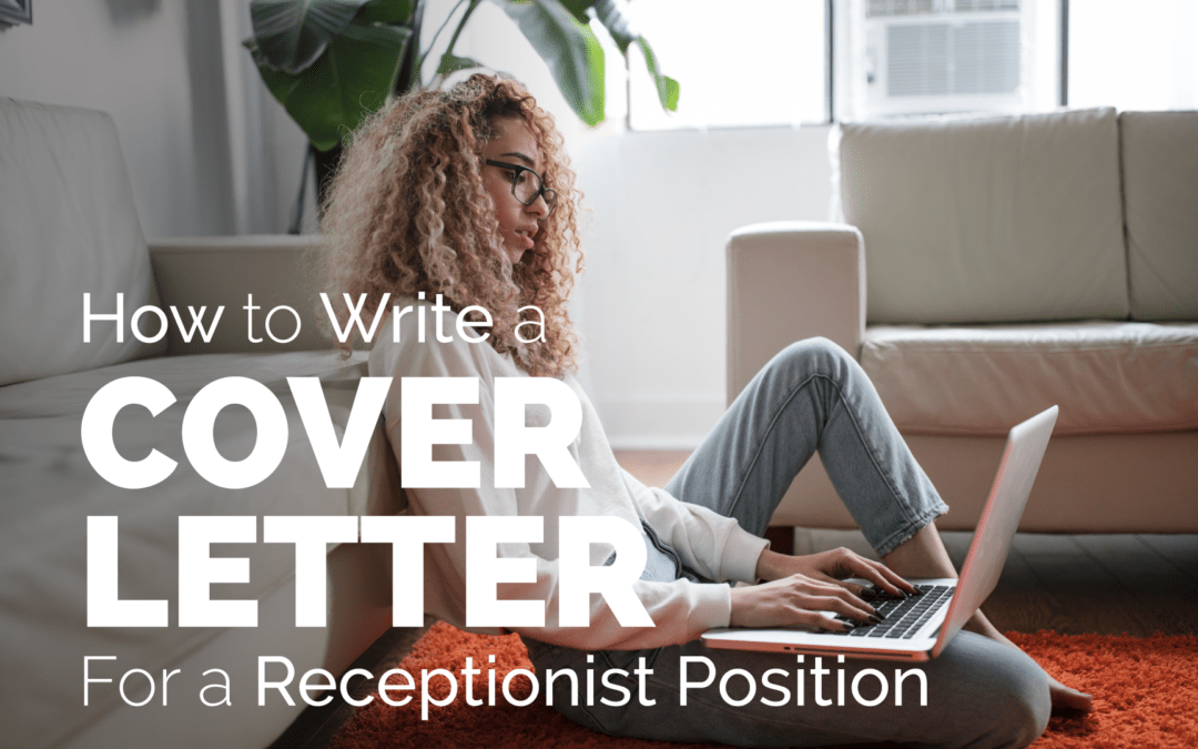 How to Write a Cover Letter for a Receptionist Position